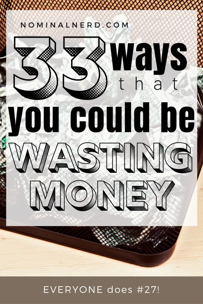 Have you wasted money before? There's a huge possibility you have wasted money on at least 1 of these 33 different ways!